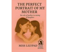 THE PERFECT PORTRAIT OF MY MOTHER: The Role of a Mother in Raising a Daughter