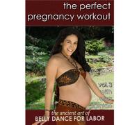 The Perfect Pregnancy Workout vol. 3:The Ancient Art of Belly Dance for Labor