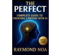 The Perfect Prompt: The Complete Guide to Creating Content with AI