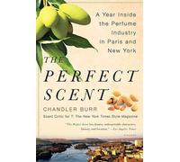 The Perfect Scent: A Year Inside the Perfume Industry in Paris and New Yor...