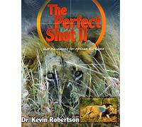 The Perfect Shot: A Complete Revision of the Shot Placement for African Big Game