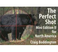 The Perfect Shot: Mini Edition II for North America: Shot Placement for Bear, Bison, Cougar, Goat, Hog, Javelina, Muskox, Sheep, & Wolf