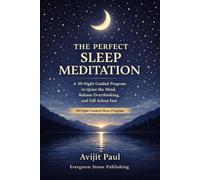 THE PERFECT SLEEP MEDITATION: A 30-Night Guided Program to Quiet the Mind, Release Overthinking, and Fall Asleep Fast