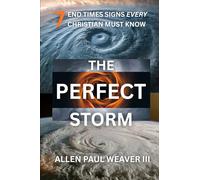 The Perfect Storm: 7 End Times Signs Every Christian Must Know