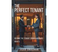The Perfect Tenant: Become the Tenant Every Landlord Wants