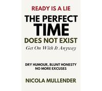 THE PERFECT TIME DOES NOT EXIST: Get On With It Anyway