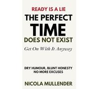 The Perfect Time Does Not Exist: Get On With It Anyway