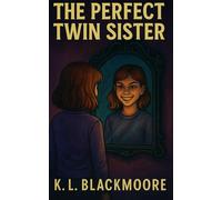The perfect twin sister: A spine-tingling novel for ages 8-14. Perfect for kids and teens who love to be afraid and goosebumps.