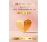 The Perfection Detox: Burn the Rulebook. Choose Real Over Right.