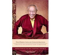 The Perfection of Concentration: A Practical and Authentic Guide to Meditation