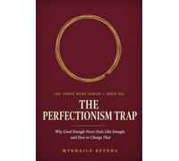 The Perfectionism Trap: Why Good Enough Never Feels Like Enough, and How to Change That