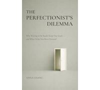 The Perfectionist’s Dilemma: Why Waiting to Be Ready Keeps You Stuck and What Helps You Move Forward