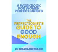 The Perfectionist's Guide to Good Enough: A Workbook for Women Perfectionists to Overcome Self-criticism, Set Boundaries, and Find Balance
