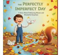 The Perfectly Imperfect Day: A Story About Embracing Messes and Wonderful Surprises