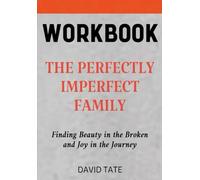 The Perfectly Imperfect Fanily Workbook: Finding Beauty in the Broken and Joy in the Journey