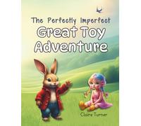 The Perfectly Imperfect Great Toy Adventure: Helping kids understand compassion, acceptance and develop friendship skills