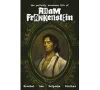 The Perfectly Monstrous Life of Adam Frankenstein