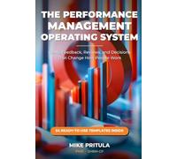 The Performance Management Operating System: Goals, Feedback, Reviews, and Decisions That Change How People Work