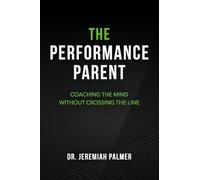 The Performance Parent: Coaching the Mind Without Crossing the Line