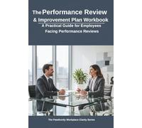 The Performance Review and Improvement Plan Workbook: A Practical Guide for Employees Facing Performance Reviews and Improvement Plans