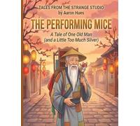 The Performing Mice: A Tale of One Old Man (and a Little Too Much Silver)