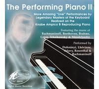 The Performing Piano 2: More Amazing Live Performances By Legendary Masters of the Keyboard Realized on the Knabe Ampico B Reproducing Piano Featuring the Music of Beethoven, Rachmanninoff, Brahms