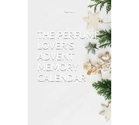 THE PERFUME LOVER’S ADVENT MEMORY CALENDAR: A Scent-Inspired Guided Advent Journal for Perfume Lovers: 25 Days of Aromas, Memories, Reflection & Holiday Rituals
