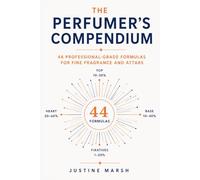 The Perfumer's Compendium: 44 Professional-Grade Formulas for Fine Fragrance Creation