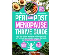 THE PERI AND POST MENOPAUSE THRIVE GUIDE: Your Easy Guide to Understand Your Body, Balance Your Hormones, Rid Symptoms Naturally, Lose Weight, and Be Your Youthful Self Again!
