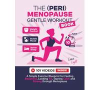 The (Peri) Menopause Gentle Workout Book: A Simple Exercise Blueprint for Feeling Beautiful, Looking Fit, Staying Calm and Strong Through Menopause