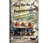 The Perils of Peppersauce: A Sally the Loner Mysterious Misadventure -- Book 21 -- A Daring Gaggle of Seniors Who Mostly Are Not What They Seem To Be...