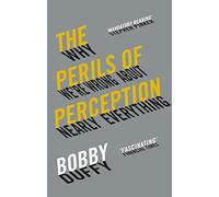 The perils of perception: why we're wrong about nearly everything