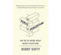 The Perils of Perception: Why We're Wrong About Nearly Everything