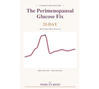 The Perimenopausal Glucose Fix: A 21-Day Blood Sugar Reset Protocol