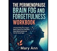 THE PERIMENOPAUSE BRAIN FOG AND FORGETFULNESS WORKBOOK: A Practical 30-Day Plan to Support Memory, Improve Focus, Sleep Better, Reduce Mental Overload, and Feel Like Yourself Again