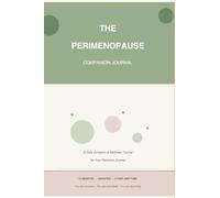 The Perimenopause Companion Journal: A Daily Symptom & Wellness Tracker for Your Hormone Journey