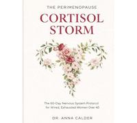 THE PERIMENOPAUSE CORTISOL STORM: The 60-Day Nervous System Protocol for Wired, Exhausted Women Over 40