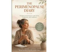 The Perimenopause Diary: Tracking Symptoms, Managing Hormonal Changes, Nutritional Support