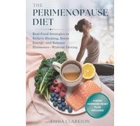 The Perimenopause Diet: Real Food Strategies to Relieve Bloating, Boost Energy, and Balance Hormones-Without Dieting