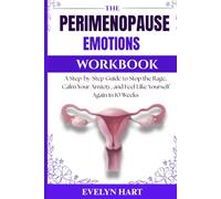 The Perimenopause Emotions Workbook:: A Step-by-Step Guide to Stop the Rage, Calm Your Anxiety, and Feel Like Yourself Again in 10 Weeks