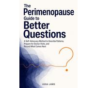 The Perimenopause Guide to Better Questions: A Self-Advocacy Method to Describe Patterns, Prepare for Doctor Visits, and Record What Comes Next