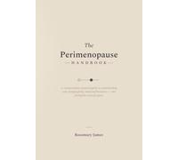 The Perimenopause Handbook: A Compassionate, Practical Guide to Understanding Your Changing Body, Mind and Hormones - and Feeling Like Yourself Again