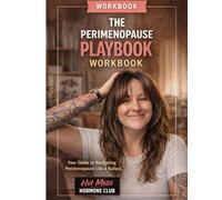 The Perimenopause Playbook Workbook: Your Guide to Navigating Perimenopause Like A Badass