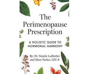The Perimenopause Prescription: A holistic guide to hormonal harmony