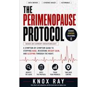 The Perimenopause Protocol: A Symptom-by-Symptom Guide to Stopping Rage, Reversing Weight Gain, and Sleeping Through the Night