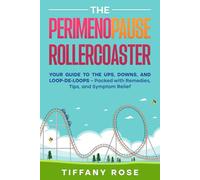 The Perimenopause Rollercoaster: Your Guide to the Ups, Downs, and Loop-de-Loops - Packed with Remedies, Tips, and Symptom Relief