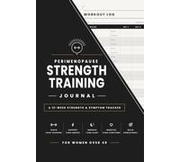 The Perimenopause Strength Training Journal: A 12-Week Workout Log for Women Over 40 to Track Strength, Energy, Sleep and Symptoms Through Perimenopause and Menopause