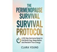 THE PERIMENOPAUSE SURVIVAL PROTOCOL: A 28-Day Hormone Reset to End Brain Fog, Sleep Better, and Reclaim Your Energy