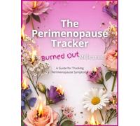 The Perimenopause Tracker for Burned Out Millennials: Track Perimenopause Symptoms as well as Changes to Sleep, Mood, Energy, and Cycle During Perimenopause