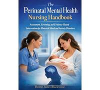 The Perinatal Mental Health Nursing Handbook: Assessment, Screening, and Evidence-Based Interventions for Maternal Mood and Anxiety Disorders